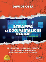 Title: Strappa La Documentazione Tecnica!: Le 5 Strategie Per Generare Profitti Con La Distribuzione Digitale Delle Informazioni Di Prodotto, Author: Davide Osta