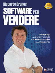 Title: Software Per Vendere: Il Metodo Brunori per aumentare le vendite soddisfacendo le nuove esigenze del consumatore nell'era digitale, attraverso strategie, metodi e software evoluti, Author: Riccardo Brunori