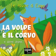 Title: La volpe e il corvo - Il capretto e il lupo che suonava il flauto - L'uccellino e il pipistrello: Le favole di Esopo illustrate, Author: Esopo