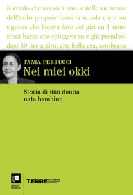 Title: Nei miei okki: Storia di una donna nata bambino, Author: Tania Ferrucci