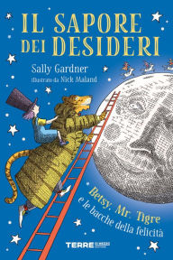 Title: Il sapore dei desideri. Betsy, Mr. Tigre e le bacche della felicità, Author: Sally Gardner