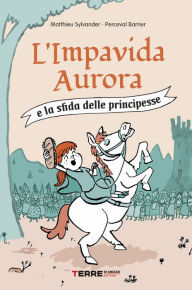 Title: L'Impavida Aurora e la sfida delle principesse, Author: Matthieu Sylvander