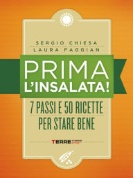 Title: Prima l'insalata! 7 passi e 50 ricette per stare bene, Author: Sergio Chiesa