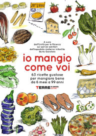 Title: Io mangio come voi: 63 ricette gustose per mangiare bene da 6 mesi a 99 anni, Author: AA.VV.