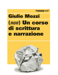 Title: (Non) un corso di scrittura e narrazione, Author: Giulio Mozzi