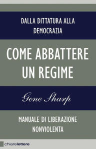 Title: Come abbattere un regime, Author: Gene Sharp