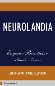 Title: Neurolandia: Aspettando la fine dell'euro, Author: Eugenio Benetazzo