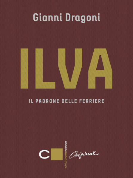 Ilva. Il padrone delle ferriere