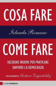 Title: Cosa fare, come fare: Decidere insieme per praticare davvero la democrazia, Author: Iolanda Romano