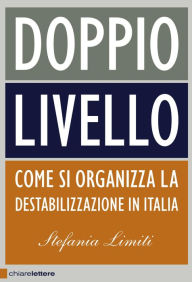 Title: Doppio livello: Come si organizza la destabilizzazione in Italia, Author: Stefania Limiti