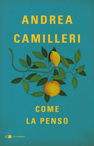 Title: Come la penso: Alcune cose che ho dentro la testa, Author: Andrea Camilleri