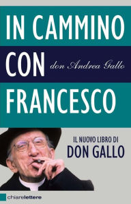 Title: In cammino con Francesco: Dopo il Conclave. Povertà, giustizia, pace, Author: Don Andrea Gallo