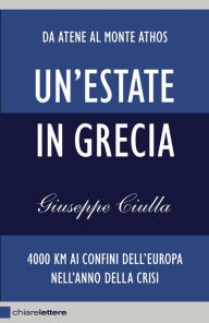Title: Un'estate in Grecia: 4000 km ai confini dell'Europa nell'anno della crisi, Author: Giuseppe Ciulla