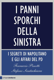 Title: I panni sporchi della sinistra: I segreti di Napolitano e gli affari del Pd, Author: Ferruccio Pinotti