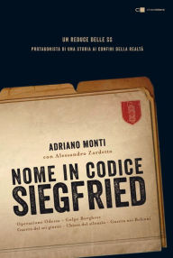 Title: Nome in codice Siegfried: Un reduce delle SS protagonista di una storia ai confini della realtà, Author: Adriano Monti