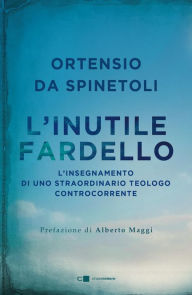 Title: L'inutile fardello: L'insegnamento di uno straordinario teologo controcorrente, Author: Ortensio Da Spinetoli