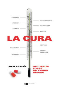 Title: La cura: Se l'Italia fosse un corpo umano, Author: Luca Landò