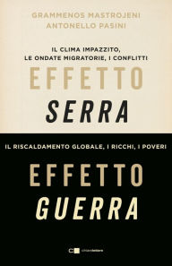 Title: Effetto serra, effetto guerra: Il clima impazzito, le ondate migratorie, i conflitti, Author: Grammenos Mastrojeni