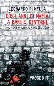 Title: Dieci anni di mafia a Bari e dintorni: Dal, Author: Leonardo Rinella