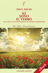 Title: Io Sono il Verbo - Una guida all'autocoscienza in un mondo in transizione, Author: Paul Selig