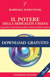 Title: Il Potere della Sessualità Umana: Saggezza Pleiadiana per l'evoluzione Umana, Author: Barbara Marciniak