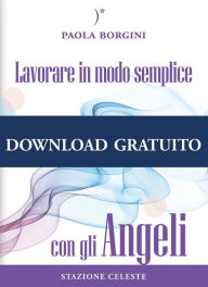 Title: Lavorare in modo semplice con gli Angeli, Author: Paola Borgini