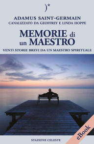 Title: Memorie di un Maestro: Venti storie brevi da un Maestro spirituale, Author: Adamus Saint Germain
