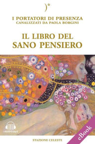 Title: Il libro del sano pensiero: I Portatori di Luce canalizzati da Paola Borgini (Con link audio mp3), Author: Paola Borgini