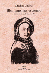 Title: Illuminismo estremo: Controstoria della filosofia IV, Author: Michel Onfray