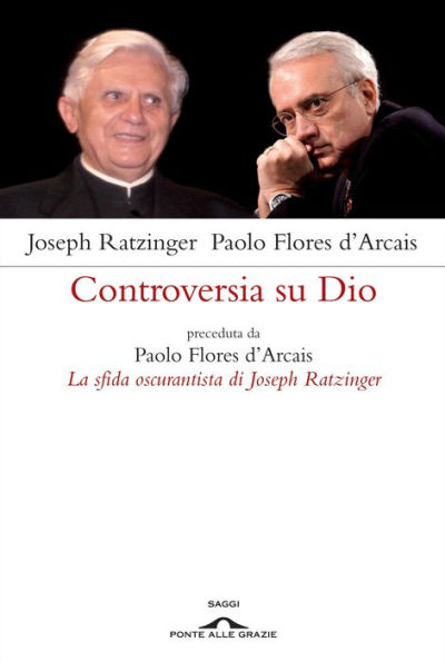 Controversia su Dio: preceduta da Paolo Flores d'Arcais, La sfida oscurantista di Joseph Ratzinger