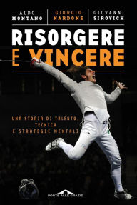 Title: Risorgere e vincere: Una storia di talento, tecnica e strategie mentali, Author: Giorgio Nardone