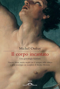 Title: Il corpo incantato: Una genealogia faustiana, Author: Michel Onfray