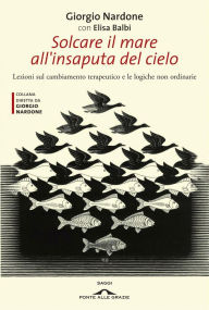 Title: Solcare il mare all'insaputa del cielo: Lezioni sul cambiamento terapeutico e le logiche non ordinarie, Author: Giorgio Nardone