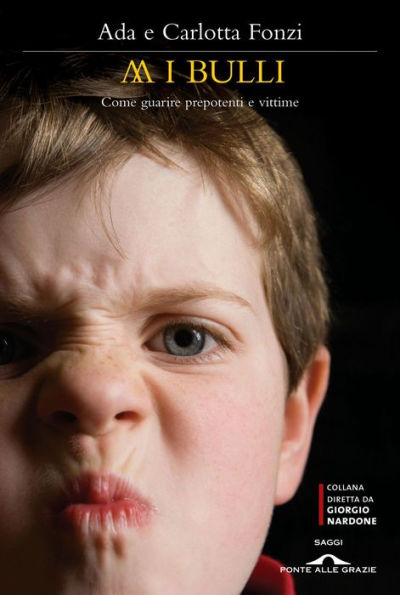 Abbasso i bulli: Come guarire prepotenti e vittime