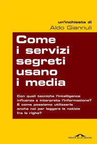 Title: Come i servizi segreti usano i media, Author: Aldo Giannuli