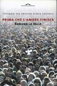 Title: Prima che l'amore finisca, Author: Raniero La Valle