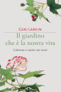 Il giardino che è la nostra vita: Coltivare e nutrire noi stessi