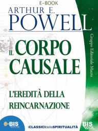 Title: Il corpo causale: L'eredità della reincarnazione, Author: Arthur Powell
