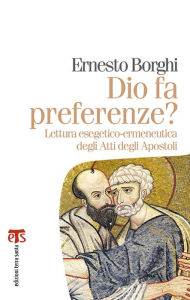 Title: Dio fa preferenze?: Lettura esegetico-ermeneutica degli Atti degli Apostoli, Author: Ernesto Borghi