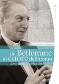 Title: Da Betlemme al cuore dell'uomo: Lectio divina in Terra Santa, Author: Carlo Maria Martini