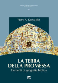 Title: La terra della promessa: Elementi di geografia biblica, Author: Pietro A. Kaswalder