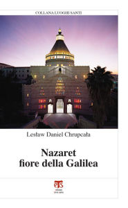 Title: Nazaret fiore della Galilea, Author: Leslaw Daniel Chrupcala