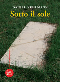 Title: Sotto il sole, Author: Daniel Kehlmann