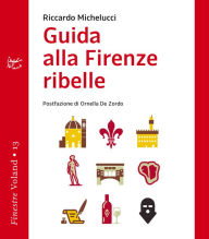 Title: Guida alla Firenze ribelle, Author: Riccardo Michelucci