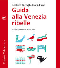 Title: Guida alla Venezia ribelle, Author: Beatrice Barzaghi