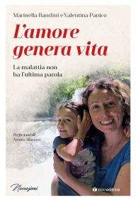 Title: L'amore genera vita: Un altro modo di vivere la malattia, Author: Marinella Bandini