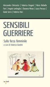 Title: Sensibili guerriere: Sulla forza femminile, Author: Federica Giardini