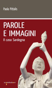 Title: Parole e immagini: Il caso Sardegna, Author: Paola Pittalis