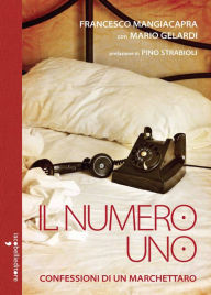 Title: Il numero uno: Confessioni di un marchettaro, Author: Francesco Mangiacapra