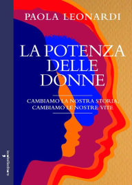 Title: La potenza delle donne: Cambiamo le nostre storie, cambiamo le nostre vite, Author: Paola Leonardi